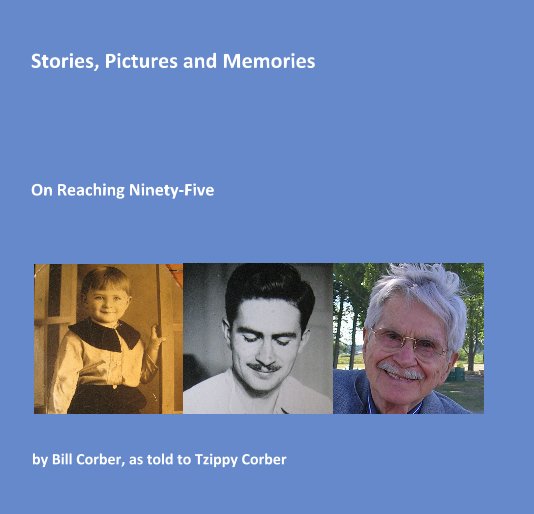 View Stories, Pictures and Memories by Bill Corber, as told to Tzippy Corber