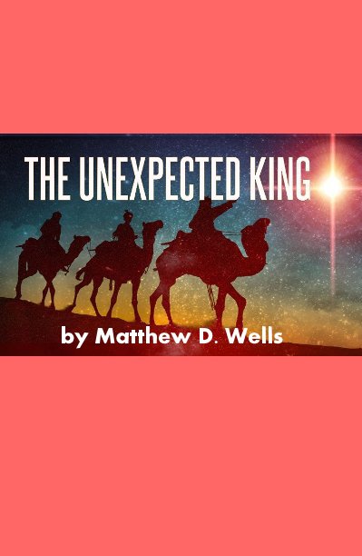 Ver The Unexpected King por Matthew D. Wells