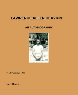 LAWRENCE ALLEN HEAVRIN AN AUTOBIOGRAPHY book cover