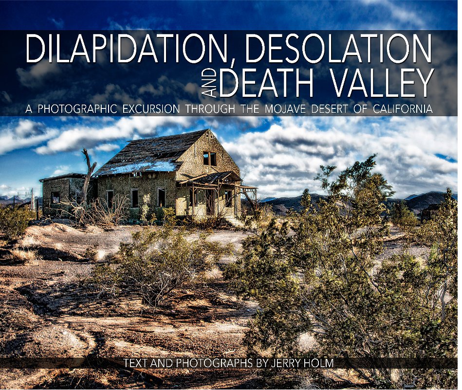 View Dilapidation, Desolation & Death Valley by Jerry D. Holm