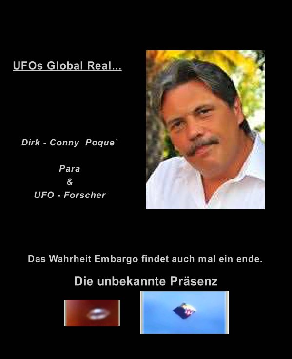 Ver UFOs Global Real por Dirk - Conny  Poque`, Para & UFO - Forscher / Researcher