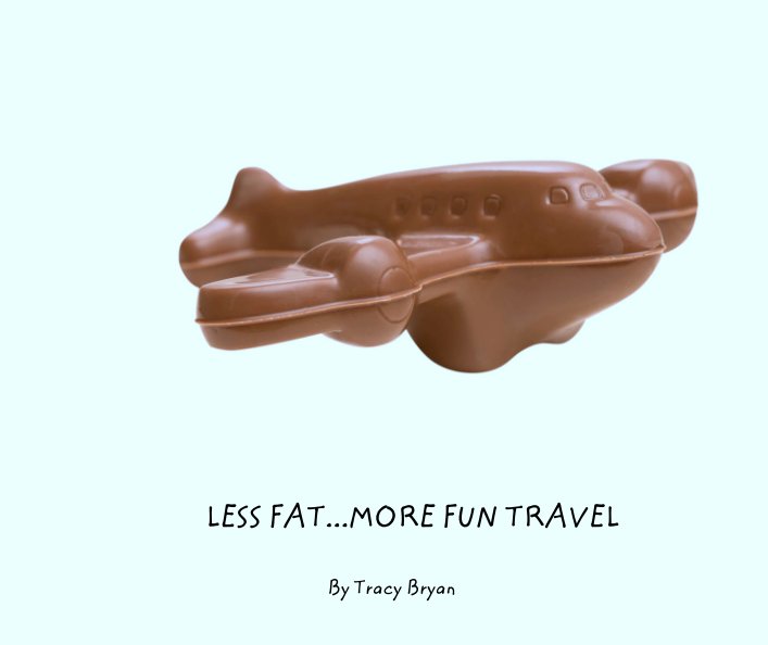 View LESS FAT...MORE FUN TRAVEL by Tracy Bryan