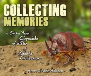Collecting Memories, a Sixty Year Chronicle of a Pair of Beetle Collectors, Henry & Anne Howden book cover