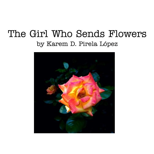 View The Girls Who Sends Flowers by Karem D. Pirela Lopez
