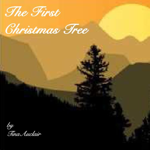 View The First Christmas Tree by Tina Auclair