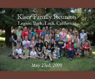 Kiser Family Reunion Legion Park, Lodi, California May 23rd, 2009 book cover