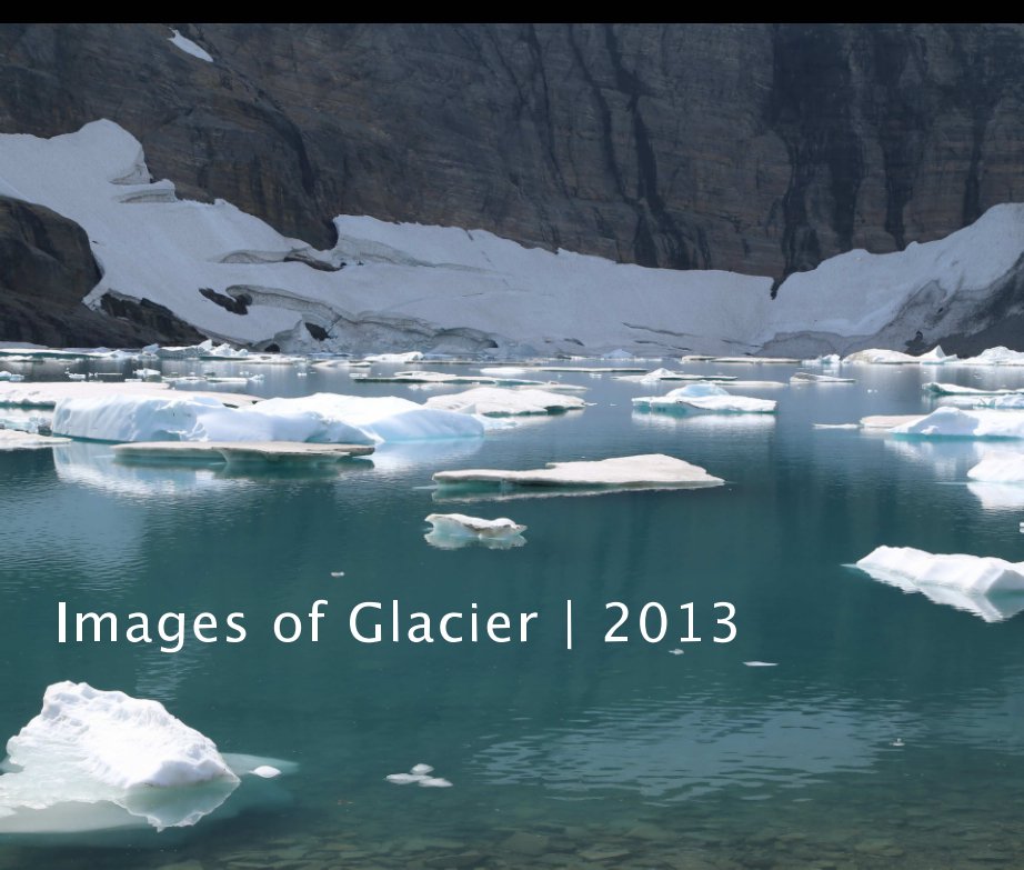 Bekijk Images of Glacier | 2013 op Scott Roth