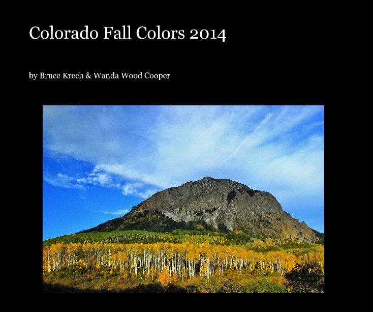 View Colorado Fall Colors 2014 by Bruce & Wanda Krech