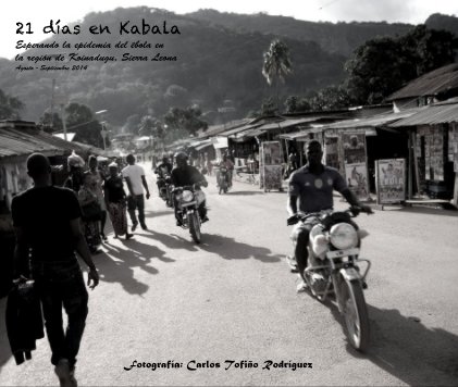 21 días en Kabala Esperando la epidemia del ébola en la región de Koinadugu, Sierra Leona Agosto - Septiembre 2014 book cover