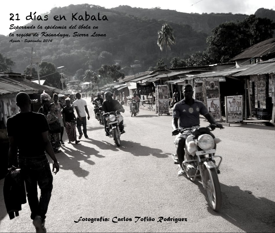 Ver 21 días en Kabala Esperando la epidemia del ébola en la región de Koinadugu, Sierra Leona Agosto - Septiembre 2014 por Fotografía: Carlos Tofiño Rodríguez