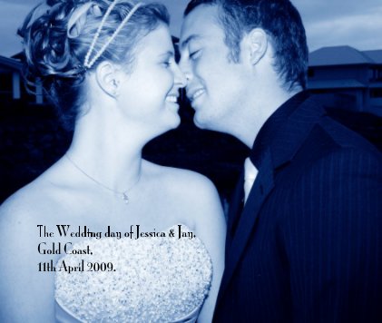 The Wedding day of Jessica & Jay, Gold Coast, 11th April 2009. book cover