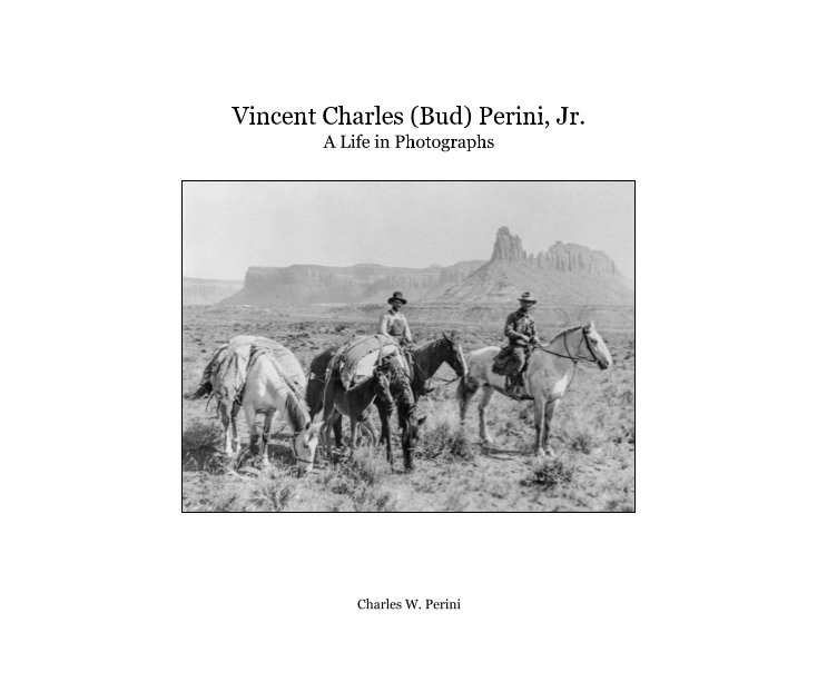 View Vincent Charles (Bud) Perini, Jr. A Life in Photographs by Charles W. Perini