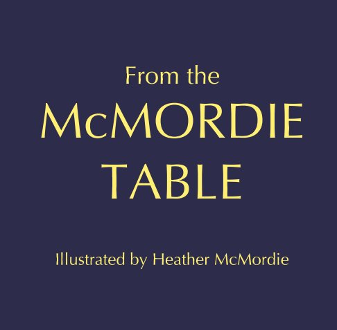 View From the McMordie Table by Heather McMordie