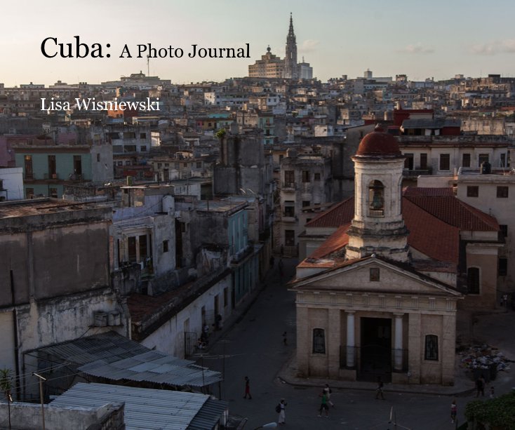 View Cuba: A Photo Journal by Lisa Wisniewski