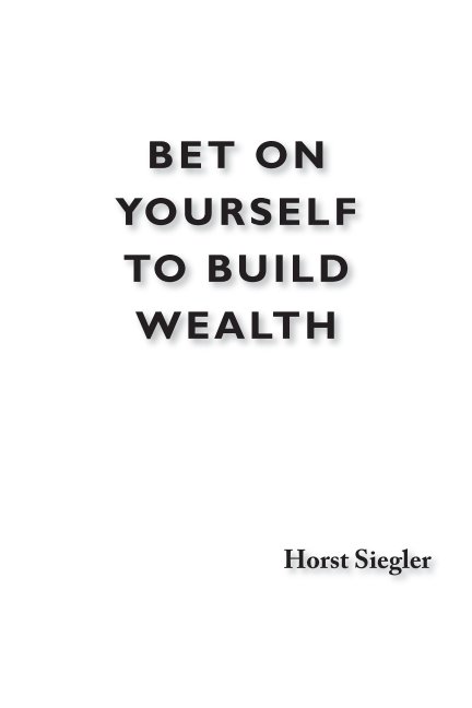 Ver Bet on Yourself to Build Wealth por Horst Siegler