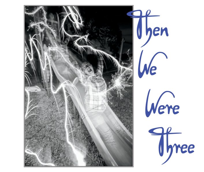 Ver Then We Were Three por Angie Sillonis and Eric Ellis