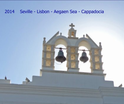2014 Seville - Lisbon - Aegaen Sea - Cappadocia book cover