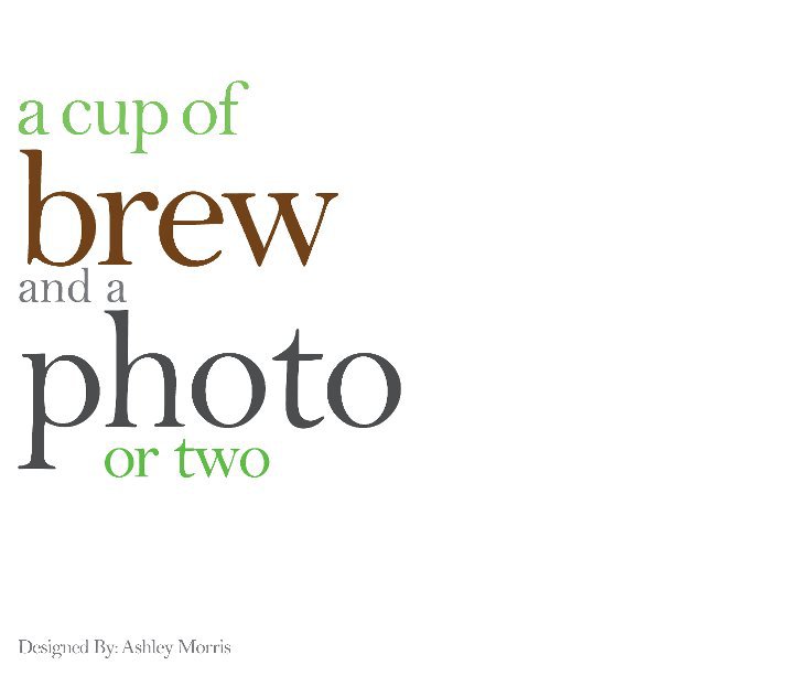 Ver A Cup of Brew and a Photo or Two por Designed by Ashley Morris