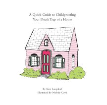 A Quick Guide to Childproofing Your Death Trap of a Home book cover