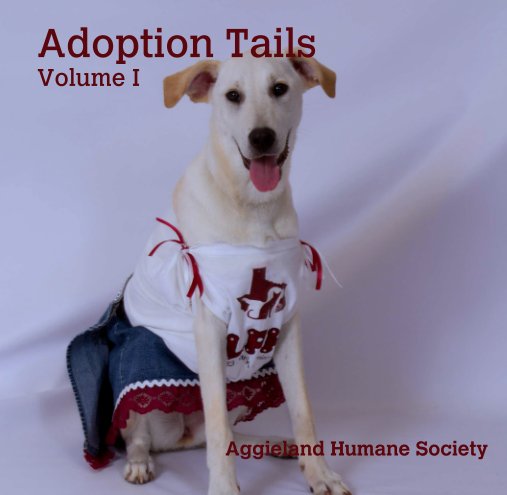 View Adoption Tails, Volume I by Aggieland Humane Society