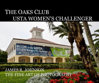 THE OAKS CLUB USTA WOMEN'S CHALLENGER JAMES R. JOHNSON THE FINE ART OF PHOTOGRAPHY book cover