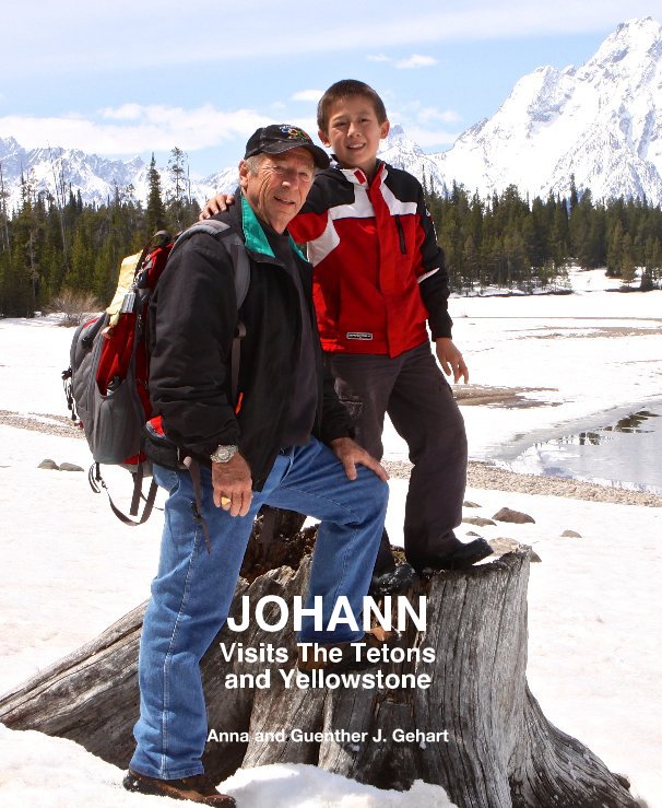 Ver JOHANN Visits The Tetons and Yellowstone      by: Anna and Guenther J. Gehart por Anna and Guenther J. Gehart