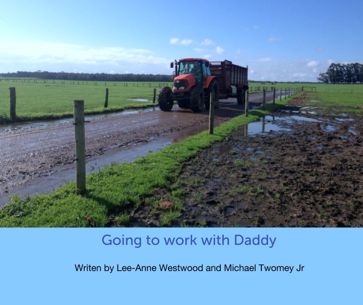 Ver Going to work with Daddy por Writen by Lee-Anne Westwood and Michael Twomey Jr