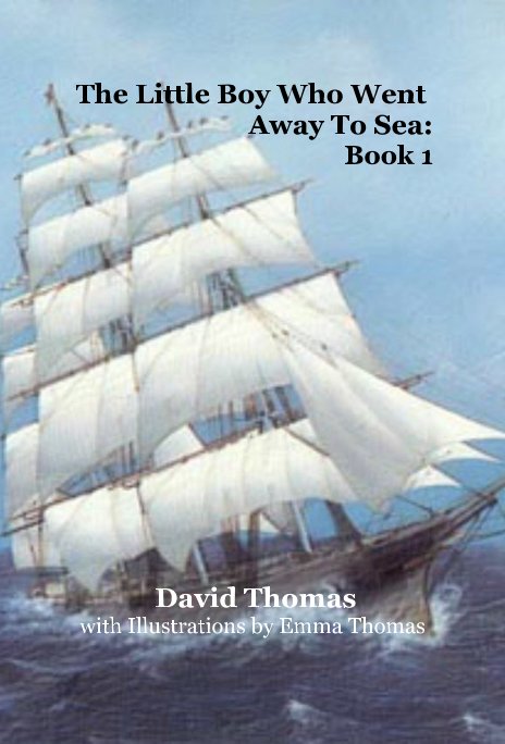 Ver The Little Boy Who Went Away To Sea: Book 1 por David Thomas with Illustrations by Emma Thomas