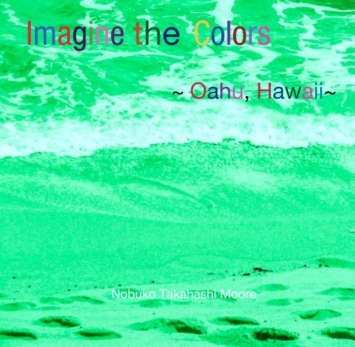 View Imagine the  Colors : Oahu, Hawaii by Nobuko Takahashi Moore