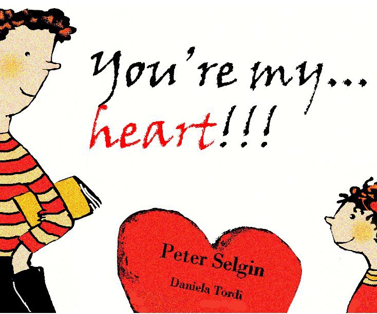 View You're My Heart by Peter Selgin & Daniela Tordi
