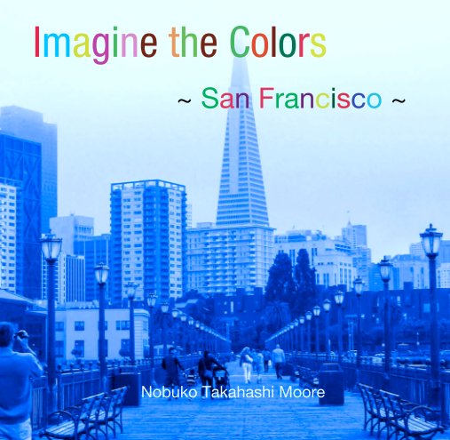 View Imagine the Colors :  San Francisco by Nobuko Takahashi Moore