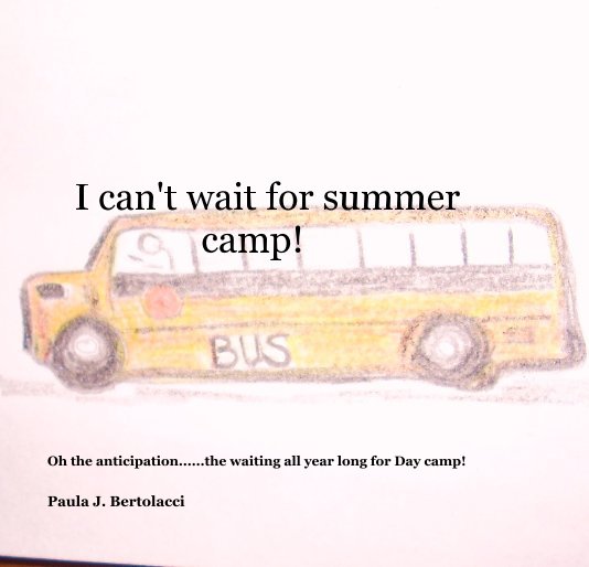 View I can't wait for summer camp! by Paula J. Bertolacci