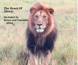 The Heart Of Africa: On Safari In Kenya and Tanzania 2014 book cover