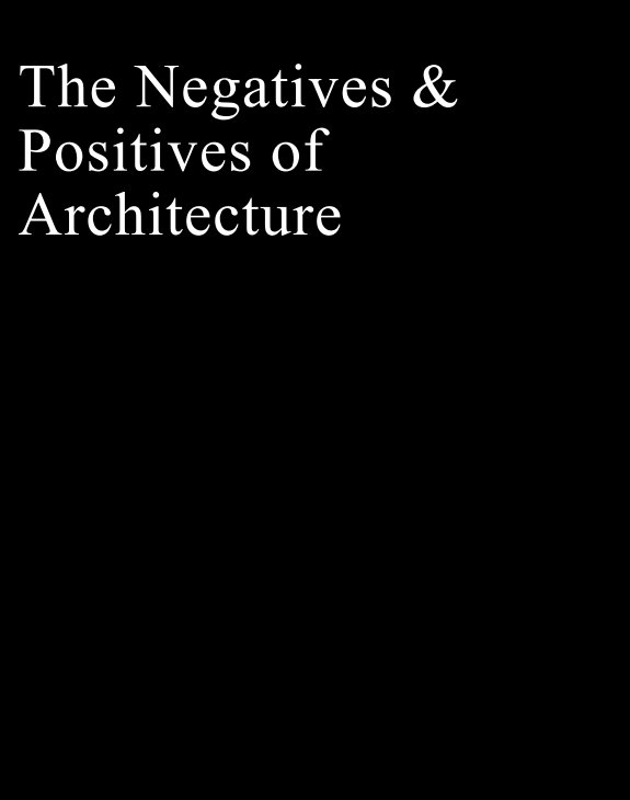 Ver The Negatives & Positives of Architecture por Kevin Dakin