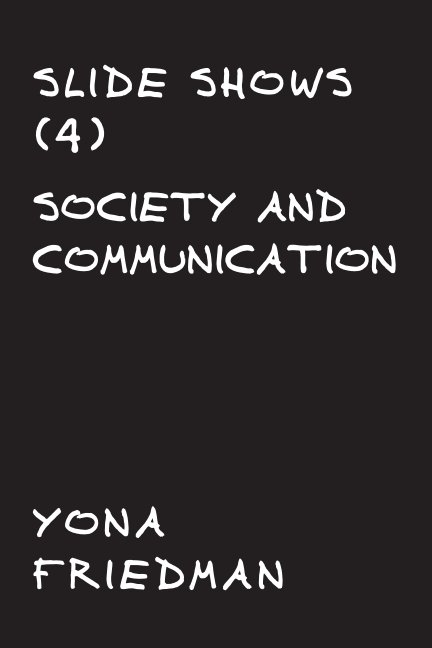 Ver SLIDE SHOWS (4) SOCIETY AND COMMUNICATION por Yona Friedman