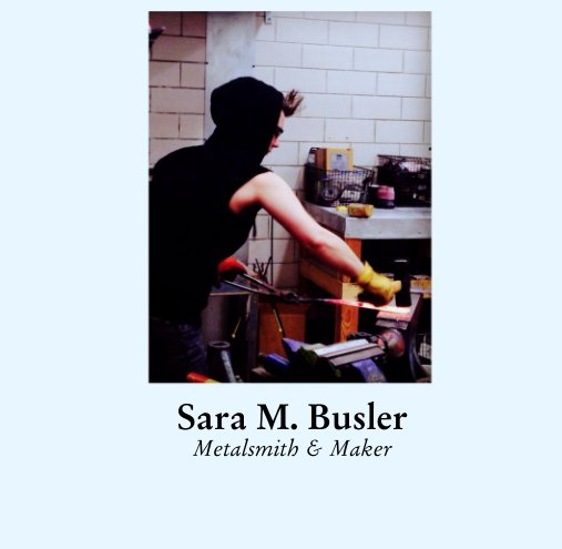 View Sara M. Busler Metalsmith & Maker by Sara M. Busler