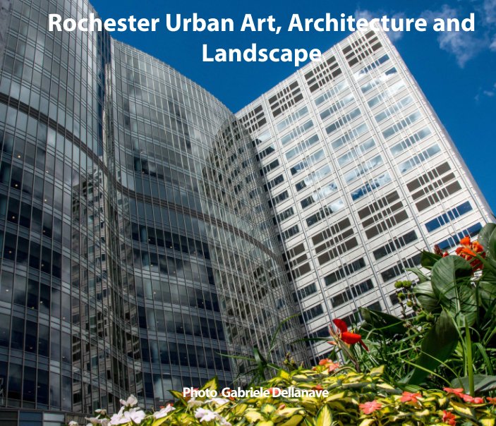Ver Rochester Urban Art, Architecture and Landscape por Gabriele Dellanave