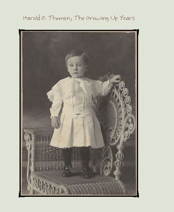 Harold O. Thomen, The Growing Up Years nach compiled by Bev and Don Thomen anzeigen