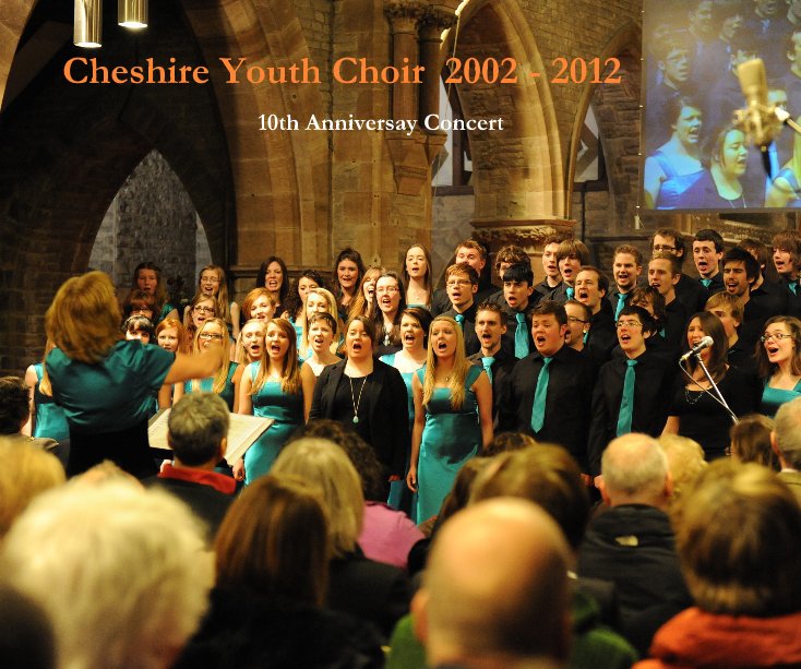 View Cheshire Youth Choir 2002 - 2012 by Dennis Newell