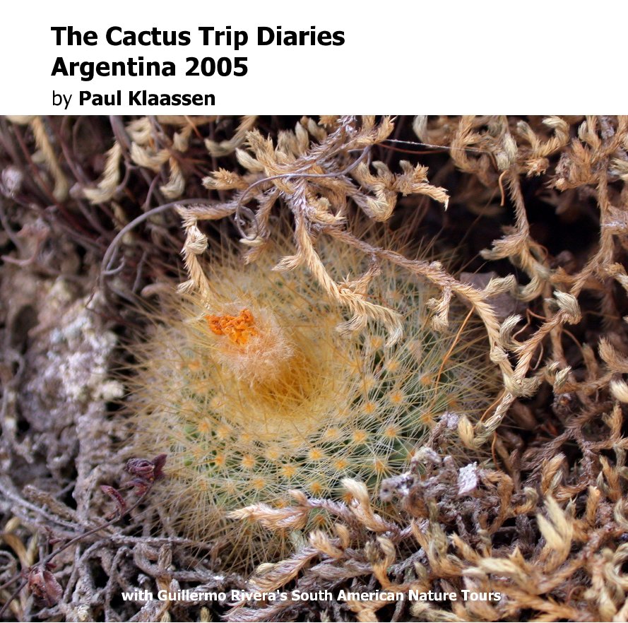 View The Cactus Trip Diaries - Argentina 2005 by Paul Klaassen