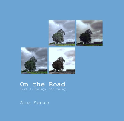 View On the Road 
Part 1. Rainy, not rainy by Alex Faasse