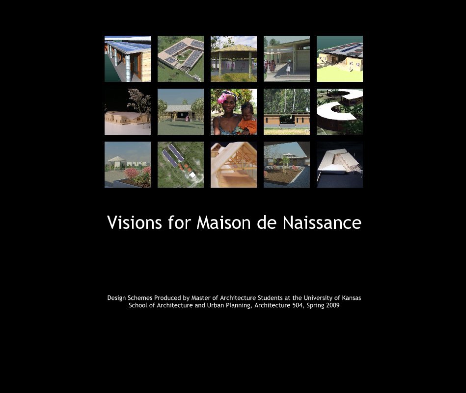 Bekijk Visions for Maison de Naissance op The University of Kansas School of Architecture and Urban Design Studio 504, Professor Kent Spreckelmeyer, FAIA Spring 2009