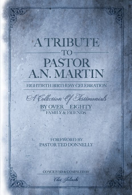 View A TRIBUTE TO PASTOR A.N. MARTIN by Chet Jelinski