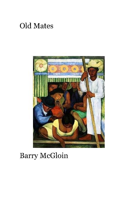 View Old Mates by Barry McGloin