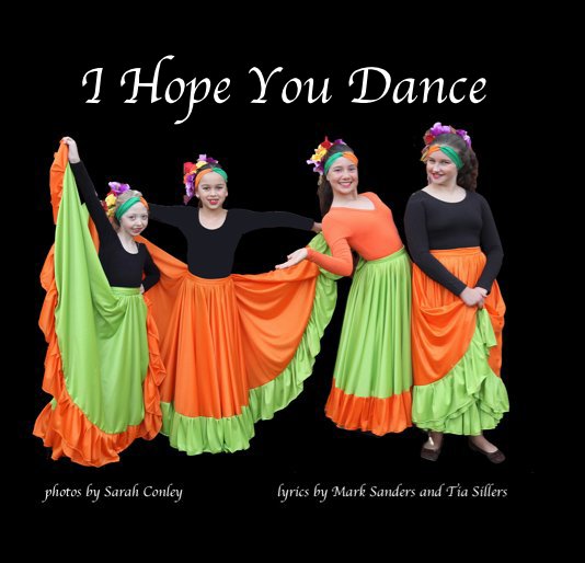 View I Hope You Dance by lyrics by Lee Ann Womack photos by Sarah Conley
