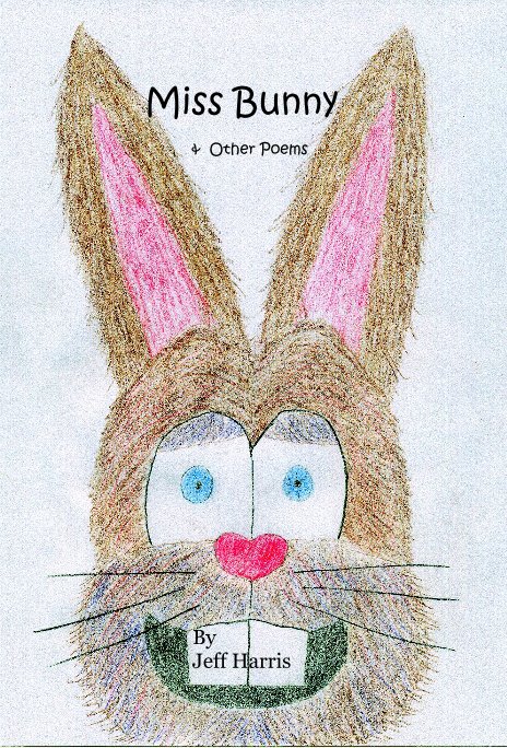 View Miss Bunny & Other Poems by Jeff Harris