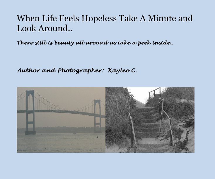 Ver When Life Feels Hopeless Take A Minute and Look Around.. por Author and Photographer: Kaylee C.