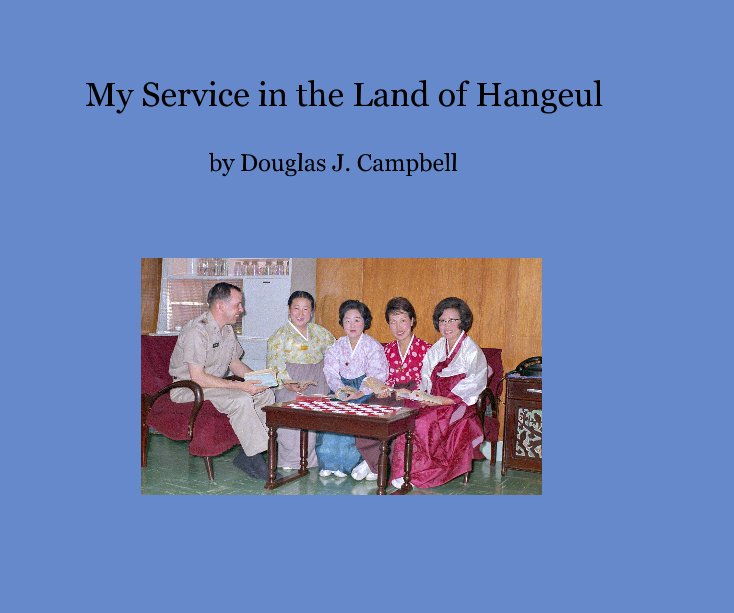 View My Service in the Land of Hangeul by Douglas J. Campbell
