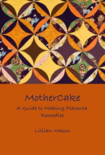 MotherCake A Guide to Making Placenta Remedies book cover