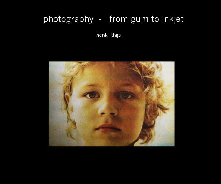 View photography - from gum to inkjet by henk thijs